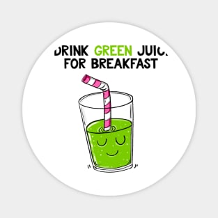 I drink green juice for breakfast Magnet